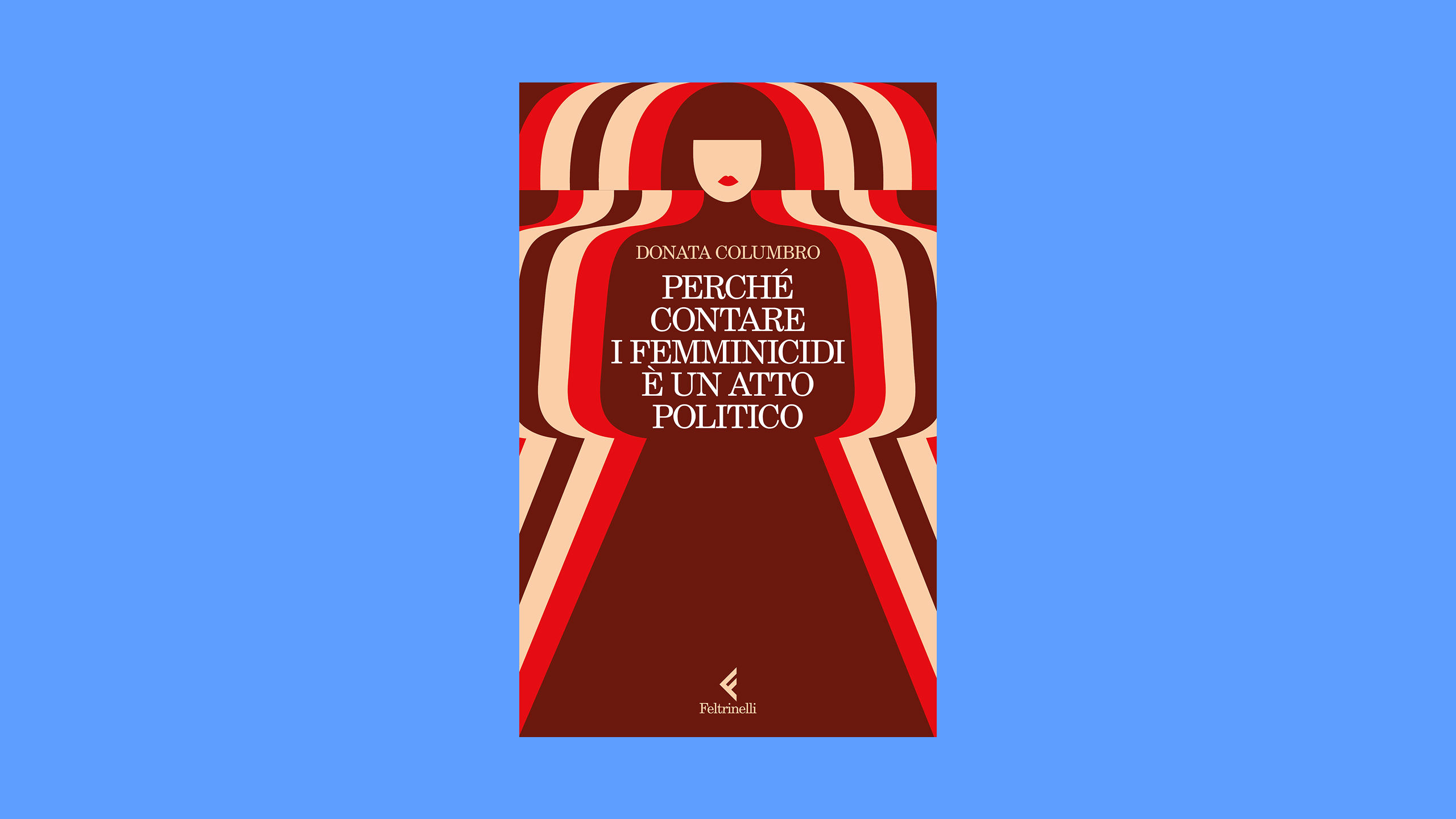Donata Columbro, Perché contare i femminicidi è un atto politico (Feltrinelli, 2025)
