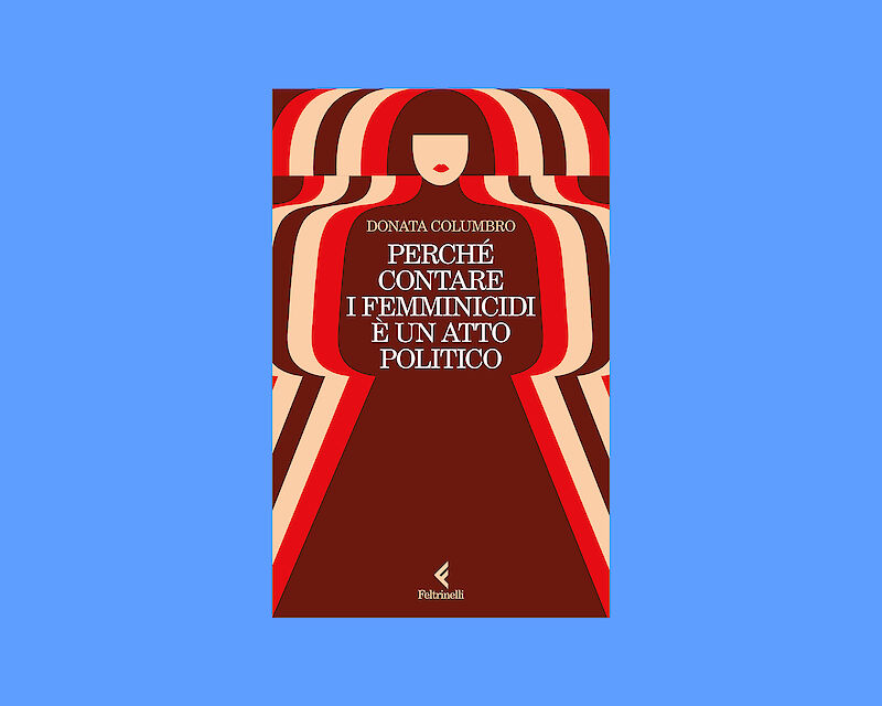 Donata Columbro, Perché contare i femminicidi è un atto politico (Feltrinelli, 2025)