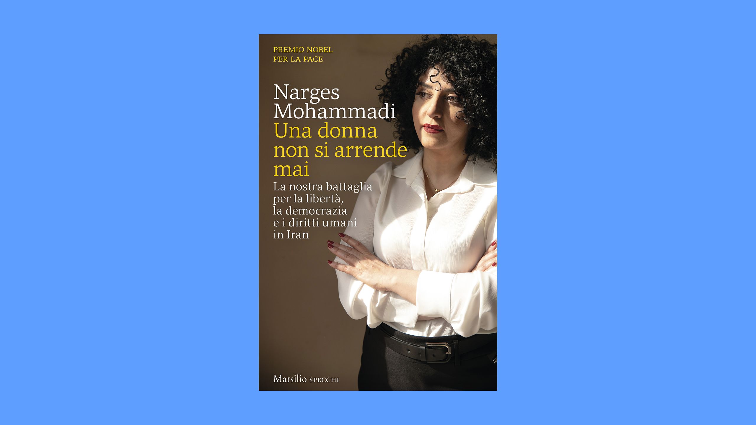 Presentazione del libro di Narges Mohammadi "Una Donna non si arrende mai" (Marsilio Editori)
